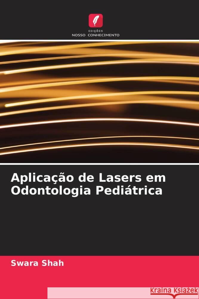 Aplicação de Lasers em Odontologia Pediátrica Shah, Swara 9786205546413 Edições Nosso Conhecimento