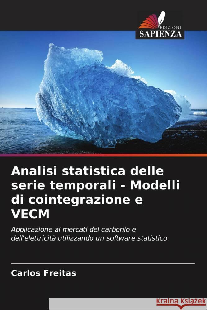 Analisi statistica delle serie temporali - Modelli di cointegrazione e VECM Freitas, Carlos 9786205546437 Edizioni Sapienza