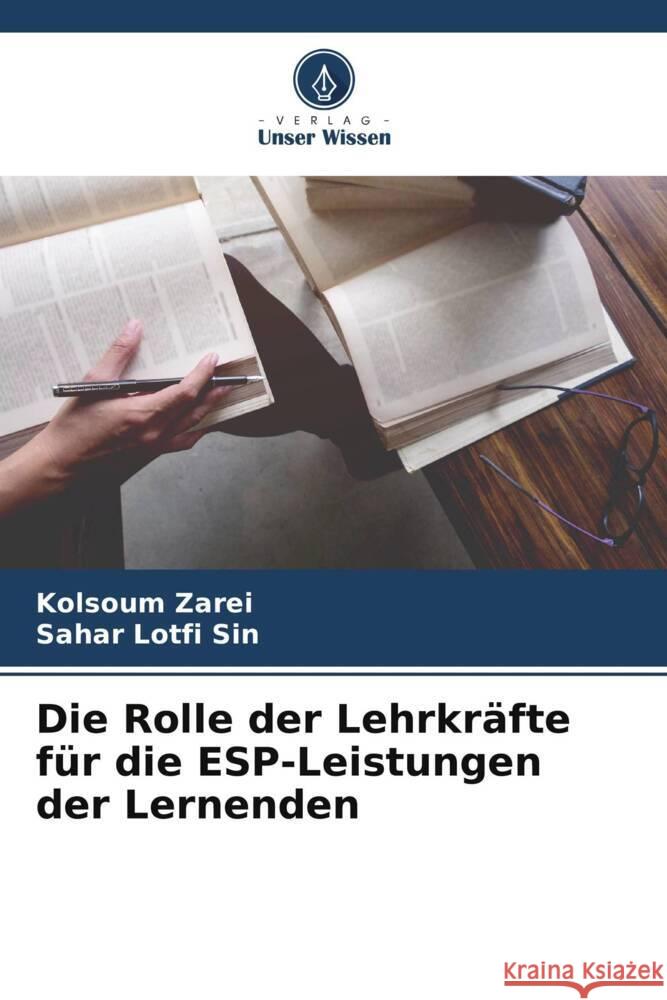 Die Rolle der Lehrkräfte für die ESP-Leistungen der Lernenden Zarei, Kolsoum, Lotfi Sin, Sahar 9786205546444 Verlag Unser Wissen