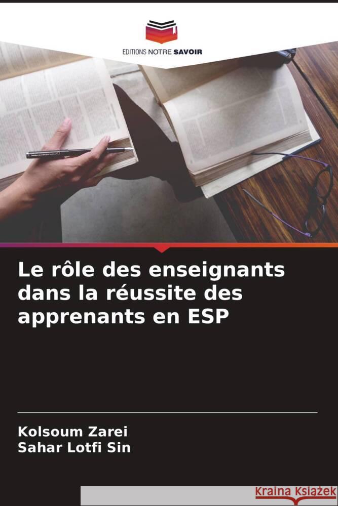 Le rôle des enseignants dans la réussite des apprenants en ESP Zarei, Kolsoum, Lotfi Sin, Sahar 9786205546468 Editions Notre Savoir