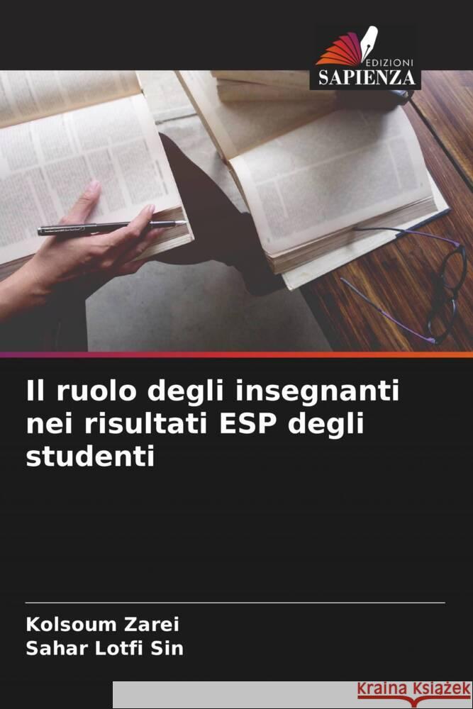 Il ruolo degli insegnanti nei risultati ESP degli studenti Zarei, Kolsoum, Lotfi Sin, Sahar 9786205546475 Edizioni Sapienza