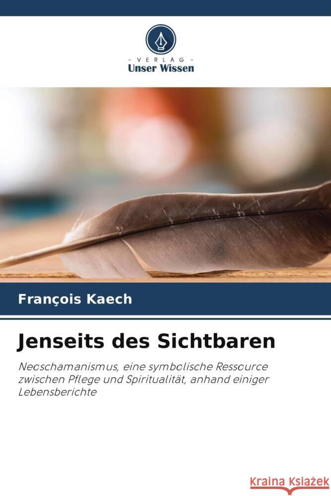 Jenseits des Sichtbaren Kaech, François 9786205546659 Verlag Unser Wissen