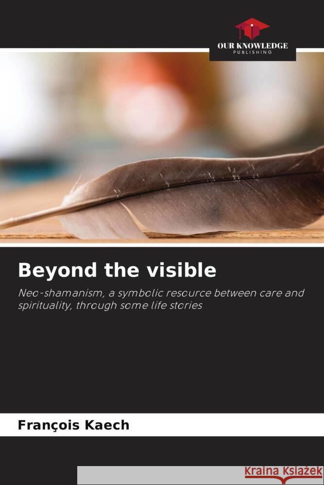 Beyond the visible Kaech, François 9786205546666 Our Knowledge Publishing