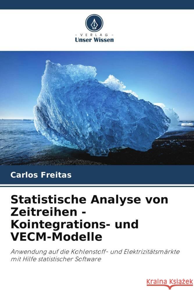 Statistische Analyse von Zeitreihen - Kointegrations- und VECM-Modelle Freitas, Carlos 9786205546772 Verlag Unser Wissen