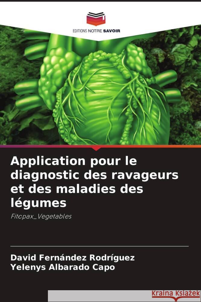 Application pour le diagnostic des ravageurs et des maladies des légumes Fernández Rodríguez, David, Albarado Capo, Yelenys 9786205546949