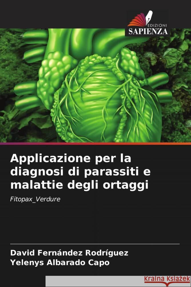 Applicazione per la diagnosi di parassiti e malattie degli ortaggi Fernández Rodríguez, David, Albarado Capo, Yelenys 9786205546963