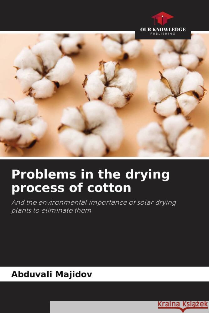 Problems in the drying process of cotton Majidov, Abduvali 9786205547014