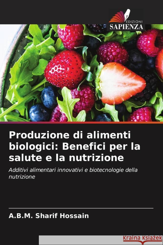 Produzione di alimenti biologici: Benefici per la salute e la nutrizione Hossain, A.B.M. Sharif 9786205547359 Edizioni Sapienza