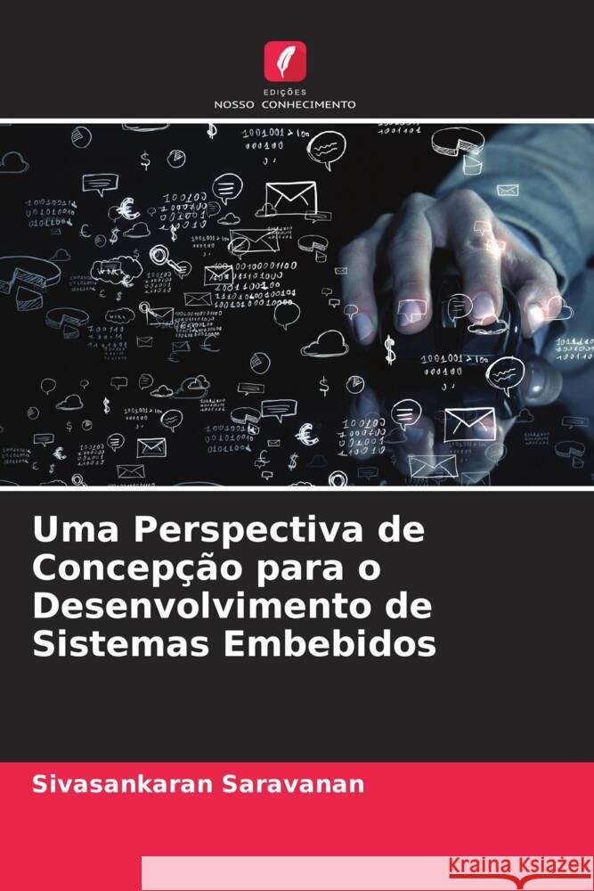 Uma Perspectiva de Concepção para o Desenvolvimento de Sistemas Embebidos Saravanan, Sivasankaran 9786205547403