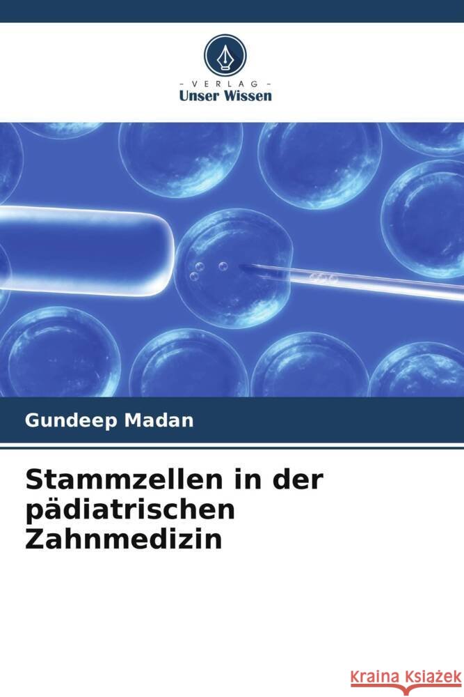 Stammzellen in der pädiatrischen Zahnmedizin Madan, Gundeep 9786205547434 Verlag Unser Wissen