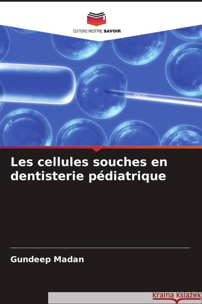 Les cellules souches en dentisterie pédiatrique Madan, Gundeep 9786205547441