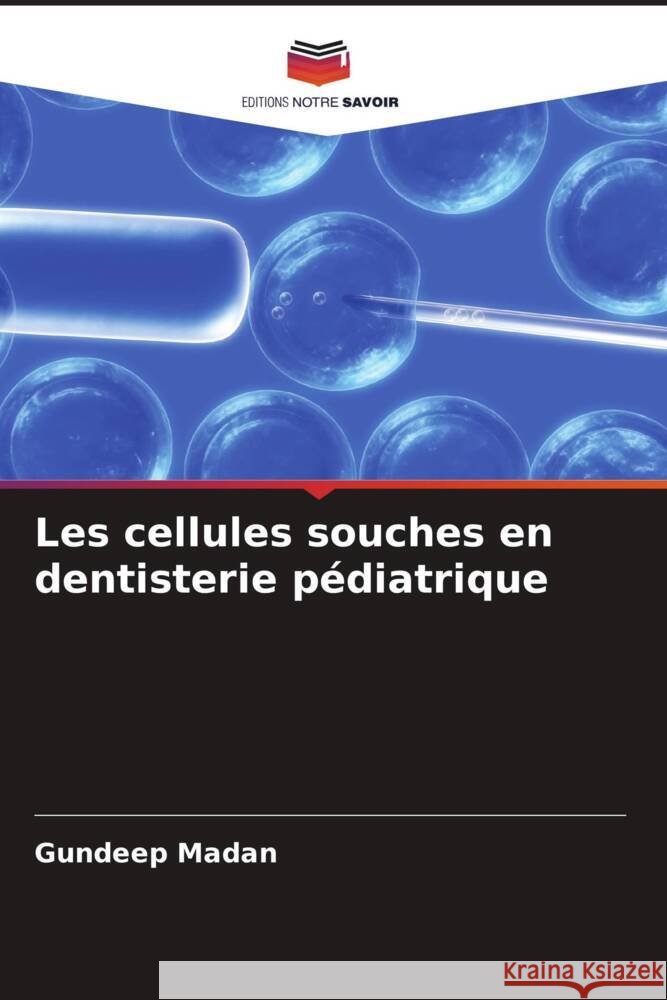 Les cellules souches en dentisterie pédiatrique Madan, Gundeep 9786205547441 Editions Notre Savoir
