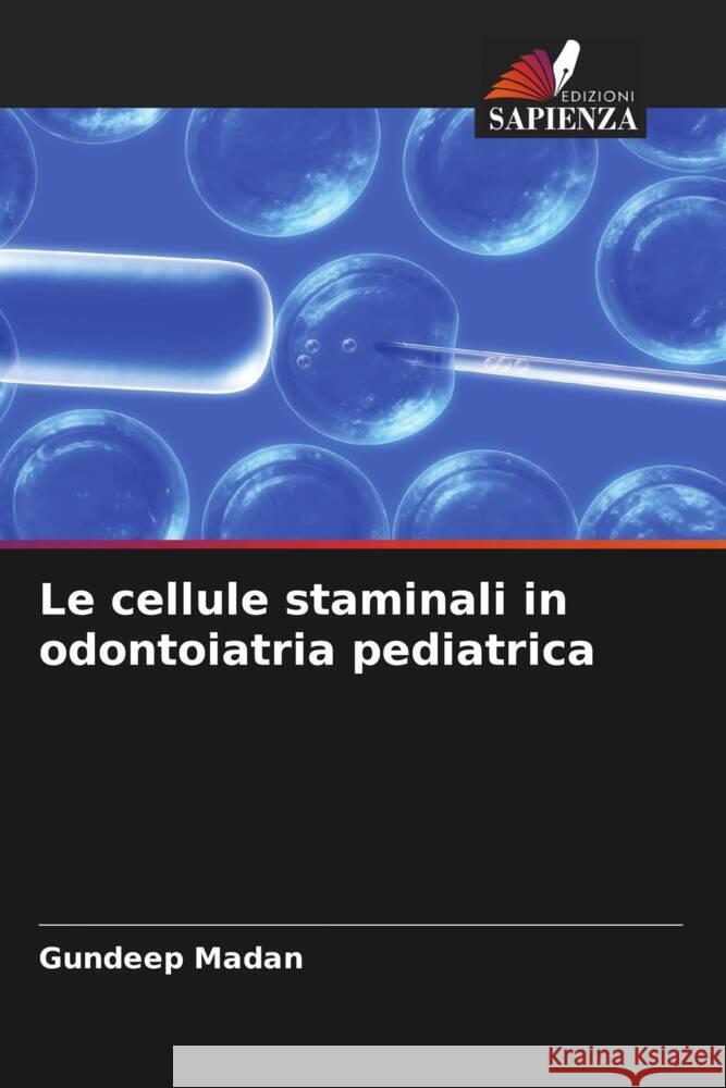 Le cellule staminali in odontoiatria pediatrica Madan, Gundeep 9786205547502