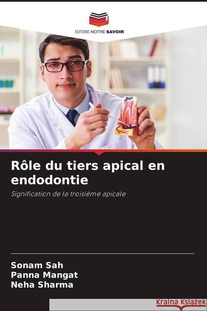 Rôle du tiers apical en endodontie Sah, Sonam, Mangat, Panna, Sharma, Neha 9786205547533 Editions Notre Savoir