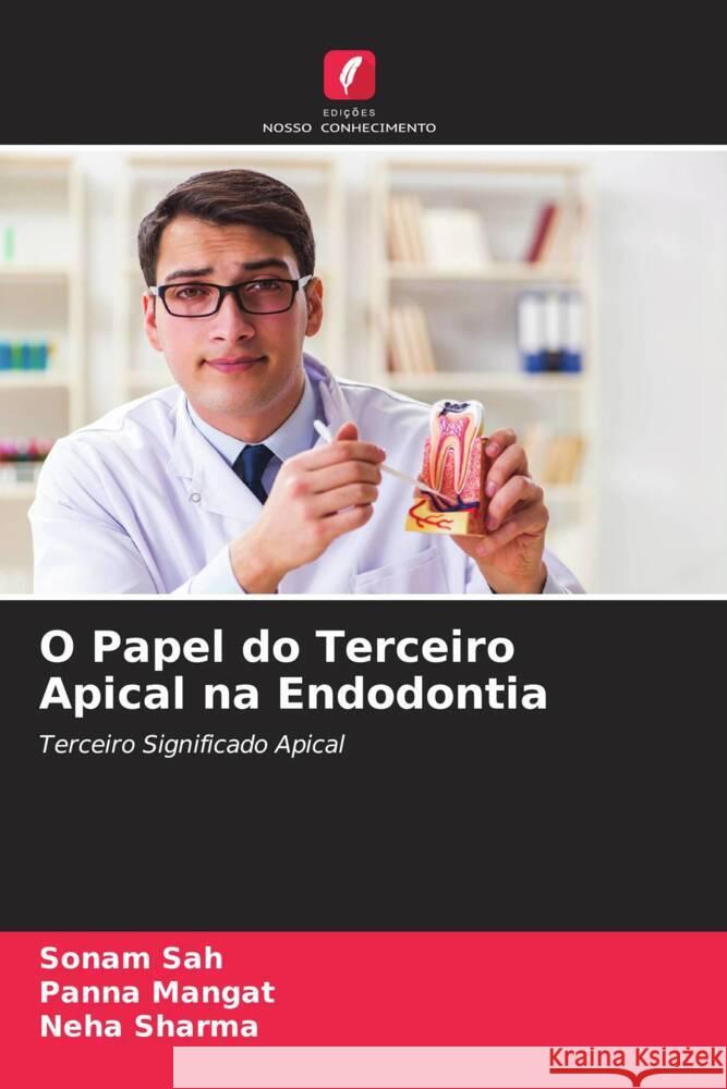 O Papel do Terceiro Apical na Endodontia Sah, Sonam, Mangat, Panna, Sharma, Neha 9786205547571 Edições Nosso Conhecimento