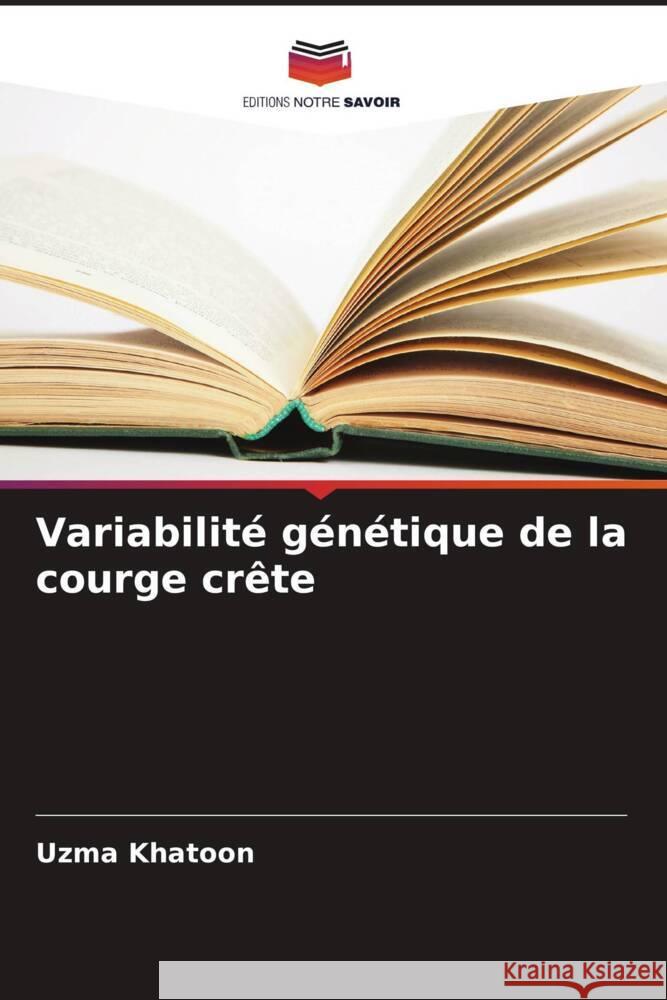 Variabilité génétique de la courge crête Khatoon, Uzma 9786205547748 Editions Notre Savoir