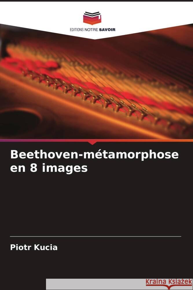 Beethoven-métamorphose en 8 images Kucia, Piotr 9786205548707