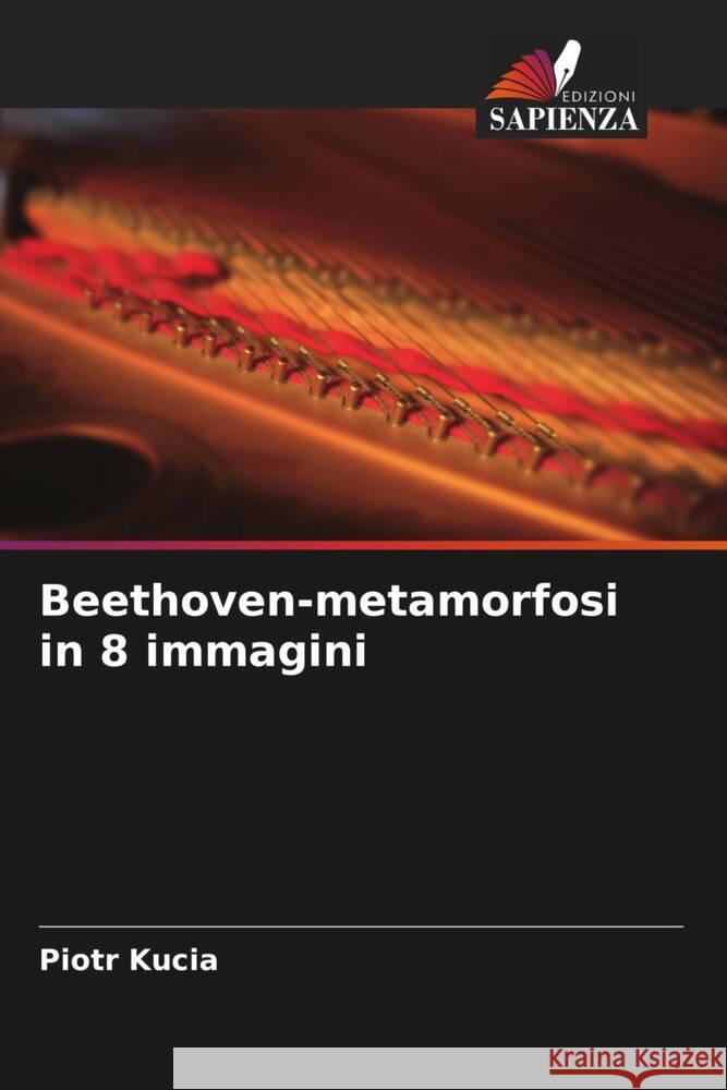 Beethoven-metamorfosi in 8 immagini Kucia, Piotr 9786205548714