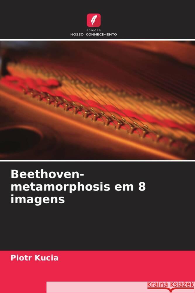 Beethoven-metamorphosis em 8 imagens Kucia, Piotr 9786205548721