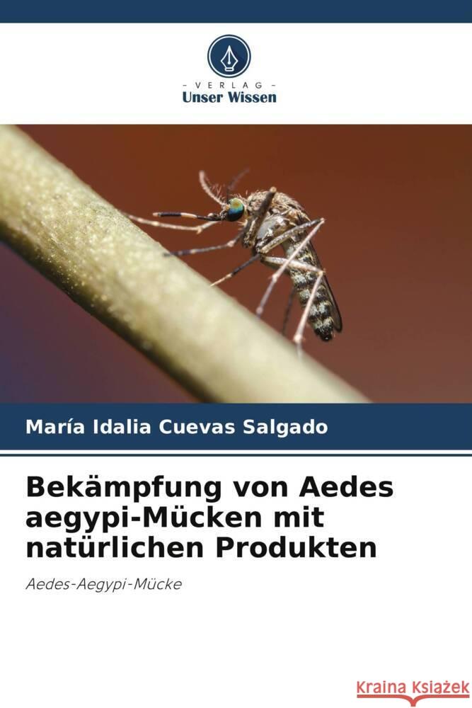 Bekämpfung von Aedes aegypi-Mücken mit natürlichen Produkten Cuevas Salgado, María Idalia 9786205549025