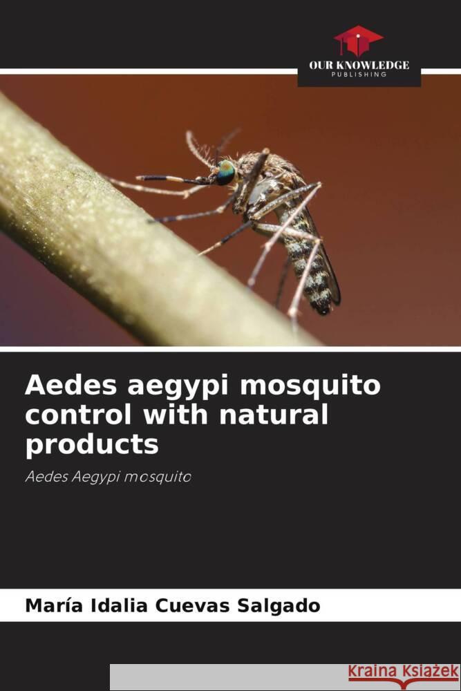 Aedes aegypi mosquito control with natural products Cuevas Salgado, María Idalia 9786205549032