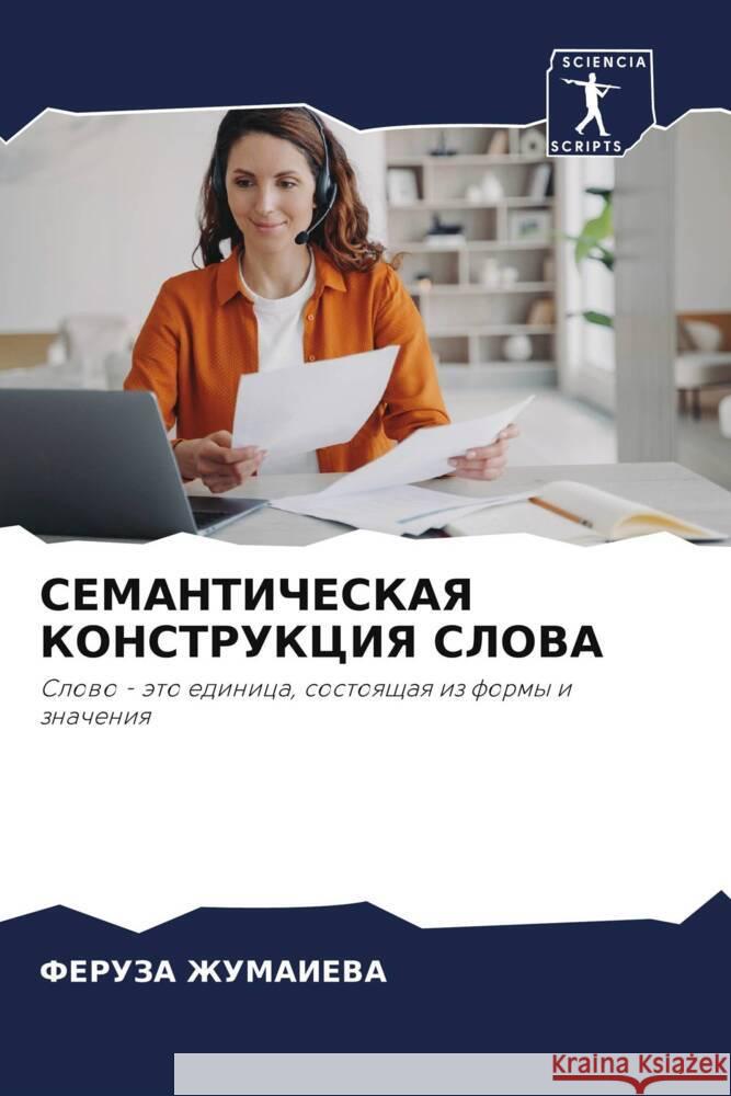 SEMANTIChESKAYa KONSTRUKCIYa SLOVA ZhUMAIEVA, FERUZA 9786205549209 Sciencia Scripts