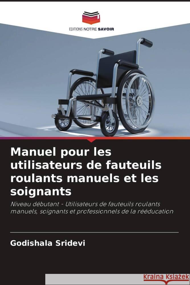 Manuel pour les utilisateurs de fauteuils roulants manuels et les soignants Sridevi, Godishala 9786205549216