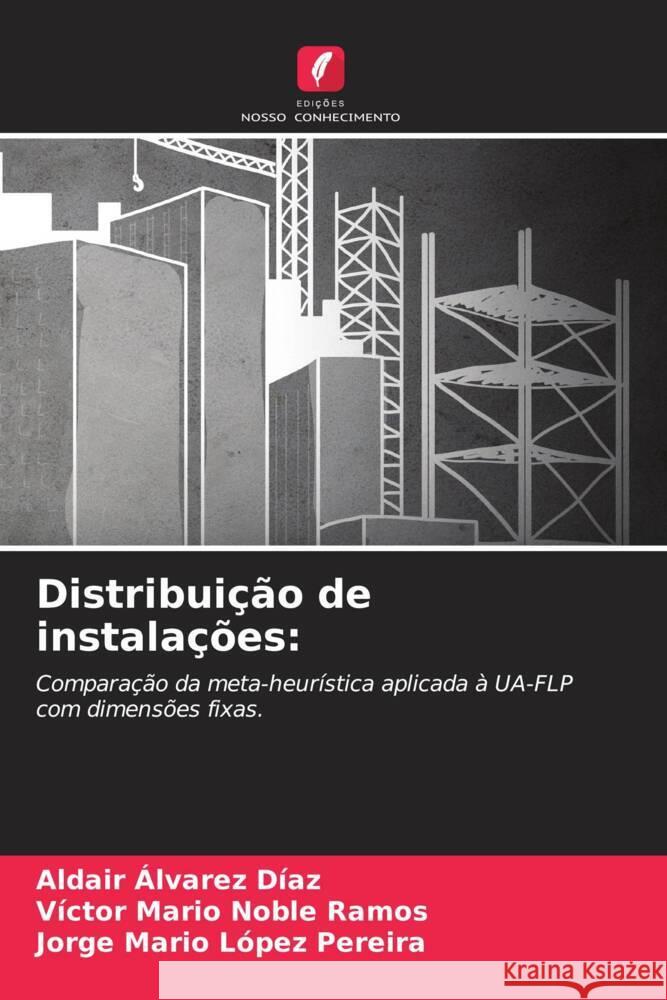 Distribuição de instalações: Álvarez Díaz, Aldair, Noble Ramos, Víctor Mario, López Pereira, Jorge Mario 9786205549612