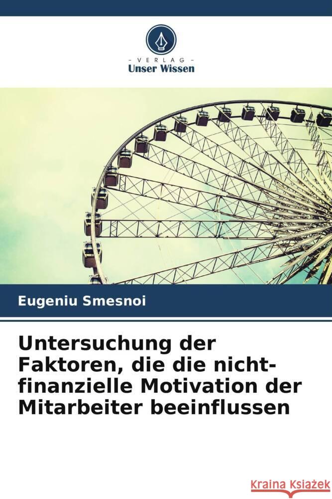 Untersuchung der Faktoren, die die nicht-finanzielle Motivation der Mitarbeiter beeinflussen Smesnoi, Eugeniu 9786205549926