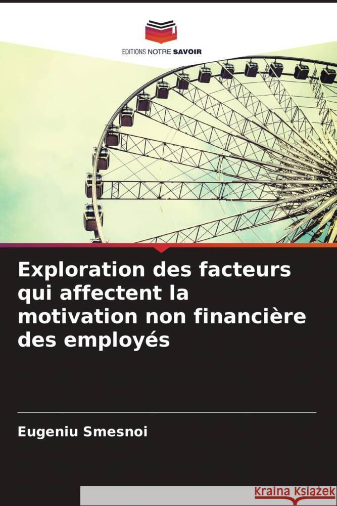 Exploration des facteurs qui affectent la motivation non financière des employés Smesnoi, Eugeniu 9786205549940