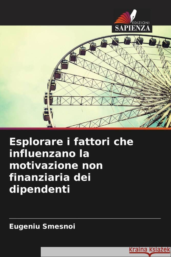 Esplorare i fattori che influenzano la motivazione non finanziaria dei dipendenti Smesnoi, Eugeniu 9786205549957