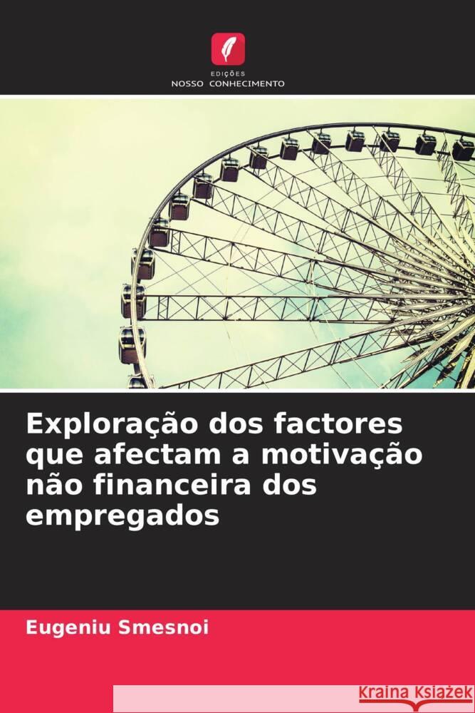 Exploração dos factores que afectam a motivação não financeira dos empregados Smesnoi, Eugeniu 9786205549964