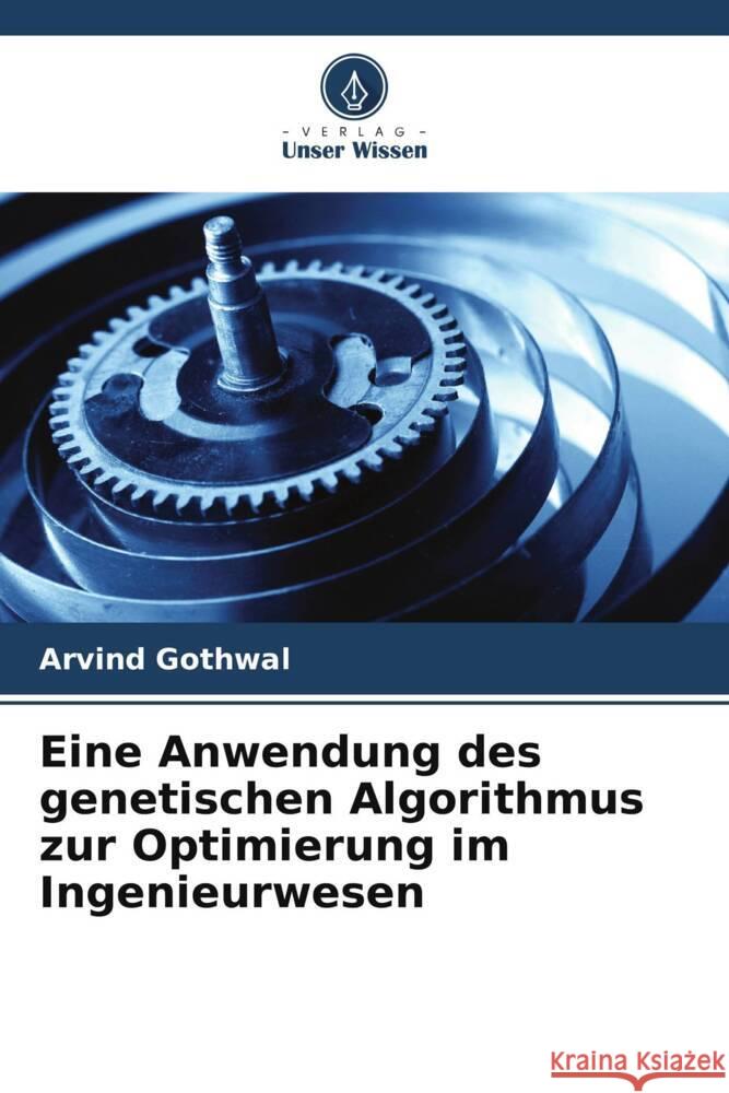 Eine Anwendung des genetischen Algorithmus zur Optimierung im Ingenieurwesen Gothwal, Arvind 9786205550403