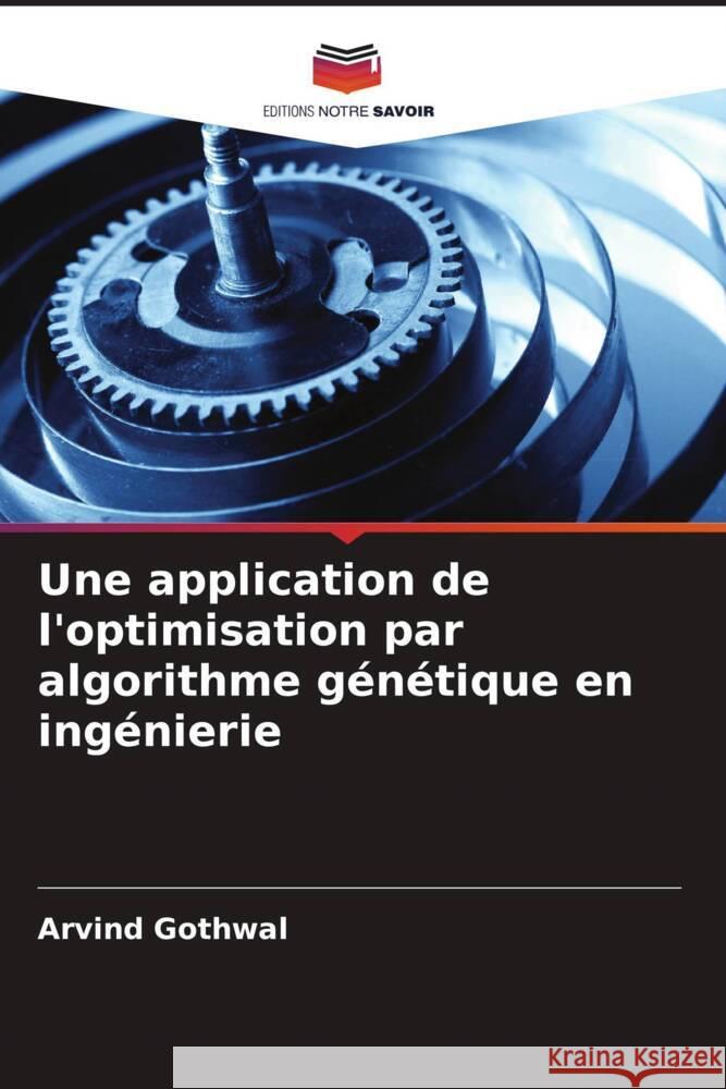 Une application de l'optimisation par algorithme génétique en ingénierie Gothwal, Arvind 9786205550410