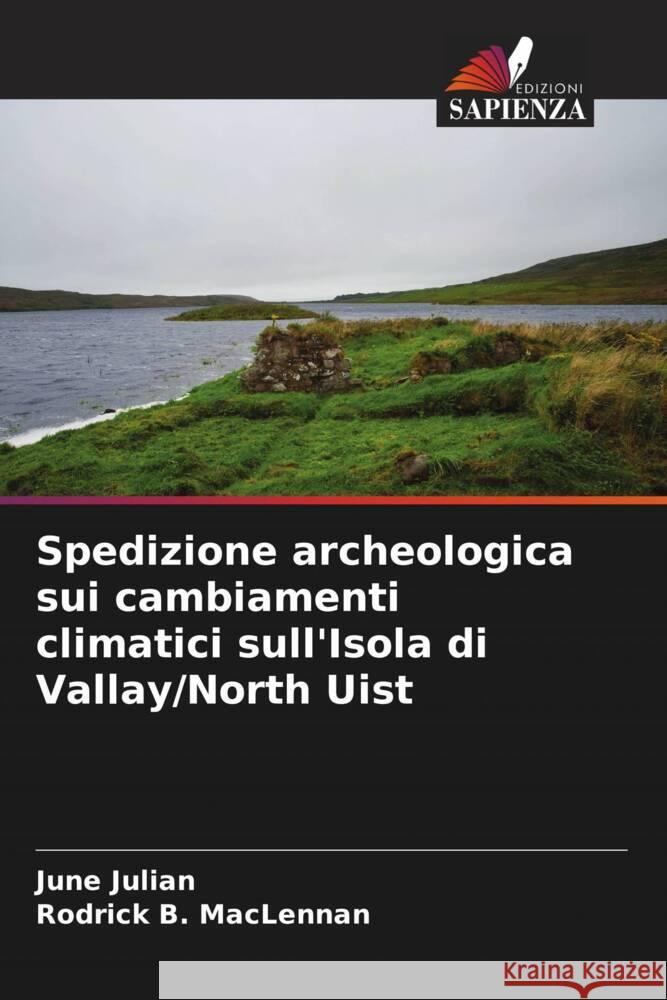 Spedizione archeologica sui cambiamenti climatici sull'Isola di Vallay/North Uist Julian, June, MacLennan, Rodrick B. 9786205550908 Edizioni Sapienza
