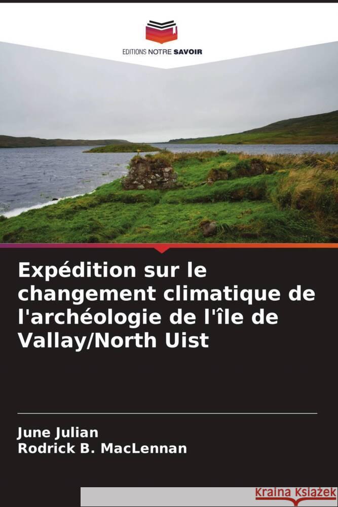 Expédition sur le changement climatique de l'archéologie de l'île de Vallay/North Uist Julian, June, MacLennan, Rodrick B. 9786205550922 Editions Notre Savoir