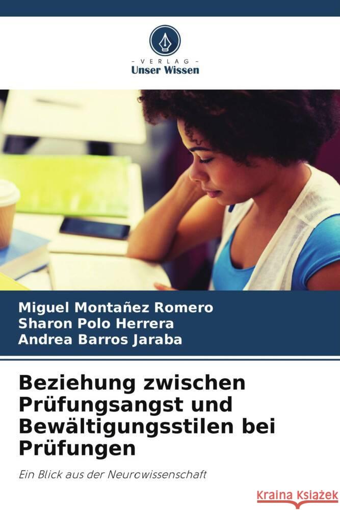 Beziehung zwischen Prüfungsangst und Bewältigungsstilen bei Prüfungen Romero, Miguel Montañez, Polo Herrera, Sharon, Jaraba, Andrea Barros 9786205551004