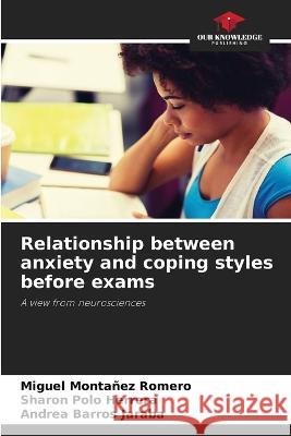 Relationship between anxiety and coping styles before exams Miguel Montanez Romero Sharon Polo Herrera Andrea Barros Jaraba 9786205551011