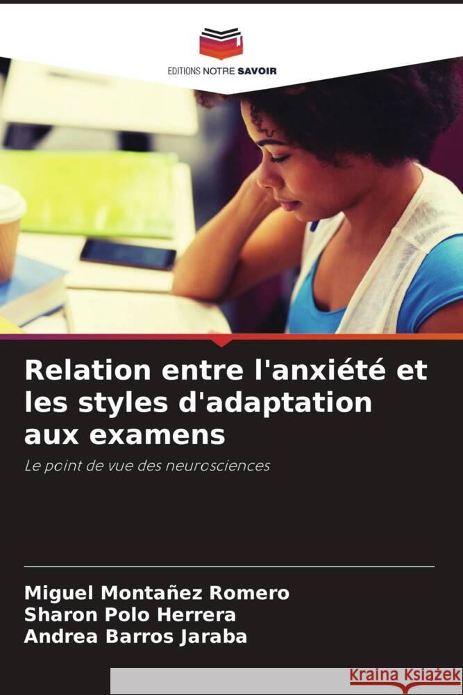 Relation entre l'anxiété et les styles d'adaptation aux examens Romero, Miguel Montañez, Polo Herrera, Sharon, Jaraba, Andrea Barros 9786205551028