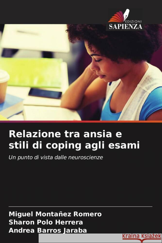 Relazione tra ansia e stili di coping agli esami Romero, Miguel Montañez, Herrera, Sharon Polo, Jaraba, Andrea Barros 9786205551035