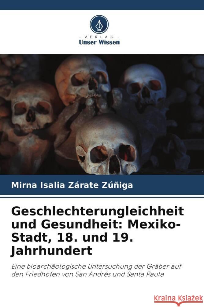 Geschlechterungleichheit und Gesundheit: Mexiko-Stadt, 18. und 19. Jahrhundert Zárate Zúñiga, Mirna Isalia 9786205551363 Verlag Unser Wissen