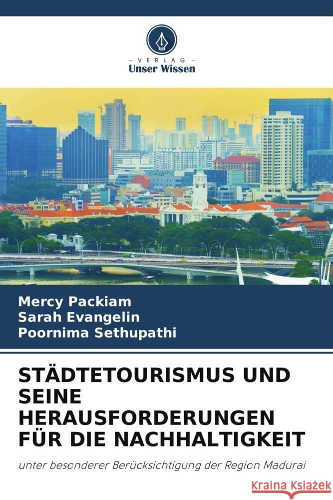 STÄDTETOURISMUS UND SEINE HERAUSFORDERUNGEN FÜR DIE NACHHALTIGKEIT Packiam, Mercy, Evangelin, Sarah, Sethupathi, Poornima 9786205551462 Verlag Unser Wissen