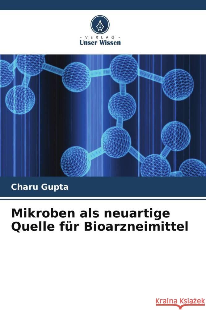 Mikroben als neuartige Quelle für Bioarzneimittel Gupta, Charu 9786205551837