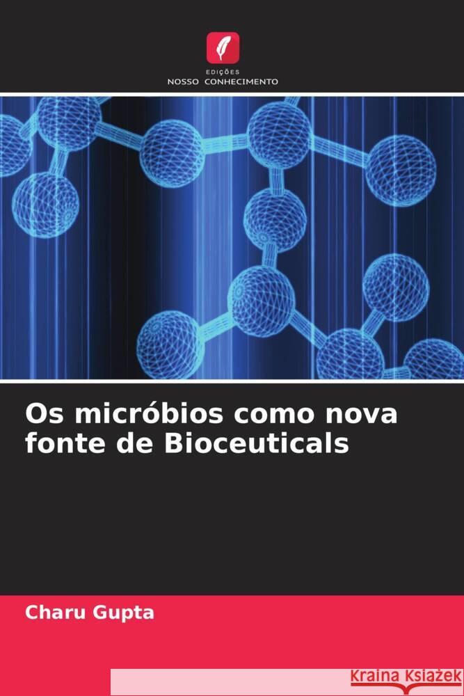 Os micróbios como nova fonte de Bioceuticals Gupta, Charu 9786205551875