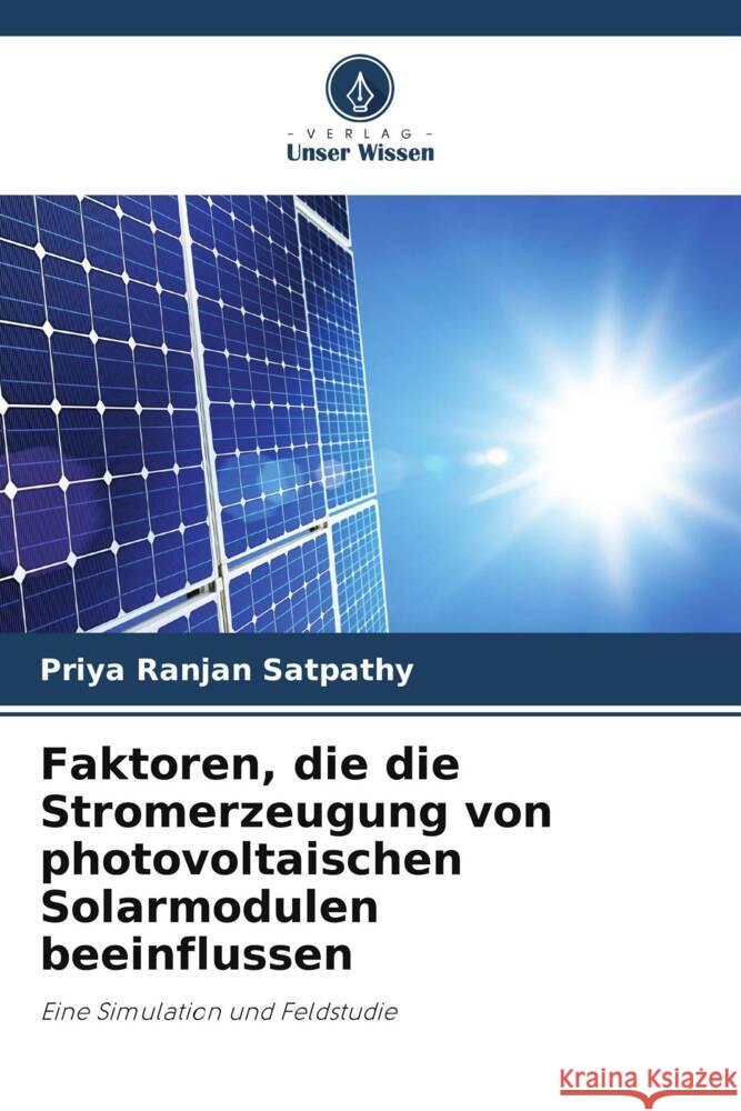 Faktoren, die die Stromerzeugung von photovoltaischen Solarmodulen beeinflussen Satpathy, Priya Ranjan, Jena, Sasmita, Sharma, Renu 9786205551899