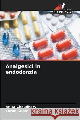 Analgesici in endodonzia Anita Choudhary Tarun Gupta 9786205552247 Edizioni Sapienza