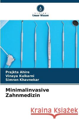 Minimalinvasive Zahnmedizin Prajkta Ahire Vinaya Kulkarni Simran Khavnekar 9786205552315 Verlag Unser Wissen