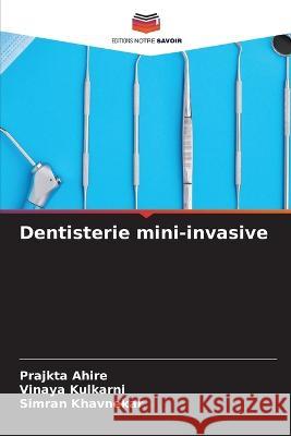 Dentisterie mini-invasive Prajkta Ahire Vinaya Kulkarni Simran Khavnekar 9786205552322 Editions Notre Savoir
