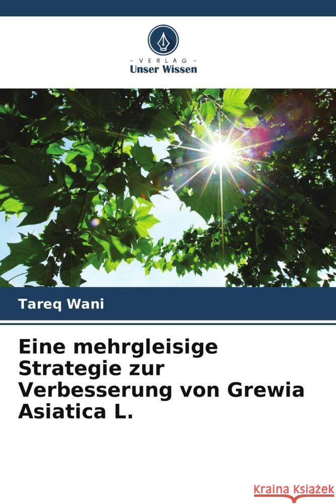 Eine mehrgleisige Strategie zur Verbesserung von Grewia Asiatica L. Wani, Tareq 9786205552438