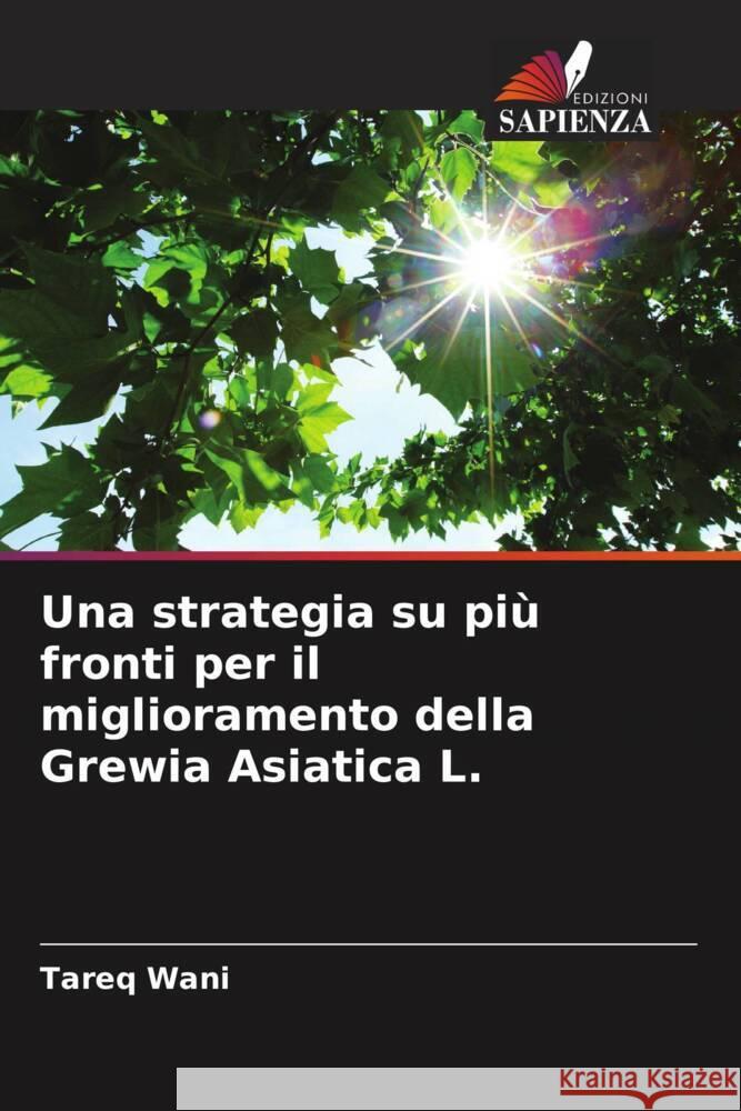 Una strategia su più fronti per il miglioramento della Grewia Asiatica L. Wani, Tareq 9786205552469